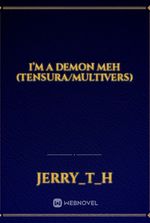 I’m a demon meh (tensura/multivers)