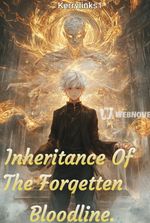 Inheritance Of The Forgetten Bloodline.