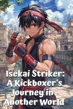 Isekai Striker: A Kickboxer’s Journey in Another World