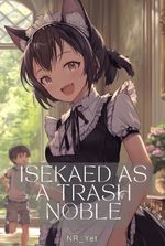 Isekaied As A Trash Noble, I will Live A Slow Life!