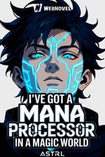 I've Got A Mana Processor In A Magic World