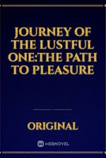 Journey Of The Lustful One:The Path To Pleasure