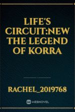 Life's Circuit:new The Legend of Korra