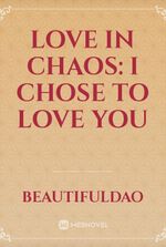 Love In chaos: I chose to love you