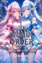 Maid Order: I Became A Master Of SSS-class Maid Girls