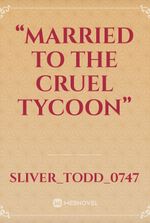 “Married to the Cruel Tycoon”