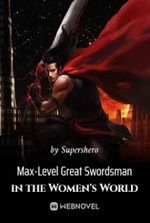 Max-Level Great Swordsman in the Women s World