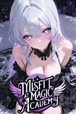 Misfit At Magic Academy: They Wanted a Godly Summon, Got Me Instead