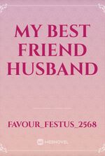 MY BEST FRIEND HUSBAND