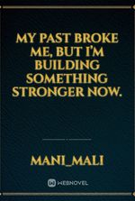 My past broke me, but I’m building something stronger now.