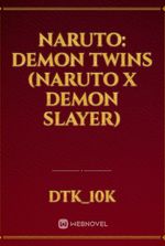 Naruto: Demon Twins (Naruto x Demon slayer)