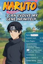 Naruto : I Can Evolve My Gene Infinitely