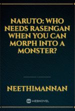 Naruto: Who Needs Rasengan When You Can Morph Into a Monster?