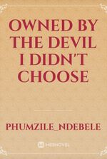 Owned by the devil I didn't choose