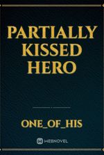 Partially Kissed Hero