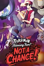 Pokémon: Releasing Them? Not a Chance!