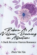 Reborn As A Villain, Drowning in Affection: A Dark Reverse Harem Roman