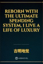 Reborn with the Ultimate Spending System, I Live a Life of Luxury