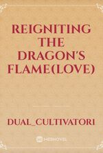 Reigniting the Dragon's Flame(Love)