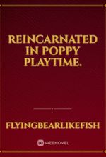 Reincarnated in Poppy Playtime.