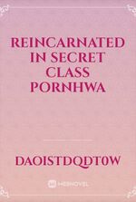reincarnated in secret class pornhwa