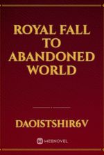Royal Fall to abandoned world
