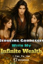 Seducing Goddesses With My Infinite Wealth