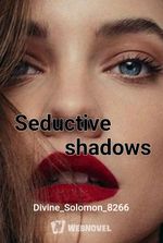 Seductive shadows