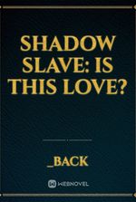 Shadow Slave: is this love?