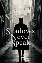 Shadows Never Speak