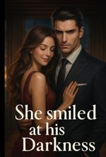 She smiled at his darkness.