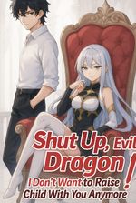 Shut Up, Evil Dragon! I Don't Want to Raise a Child With You Anymore.