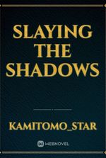 Slaying the shadows