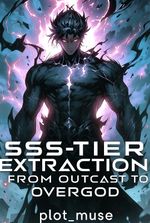 SSS-Tier Extraction: From Outcast to Overgod!