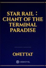 Star Rail： Chant of the Terminal Paradise