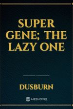 Super gene; the lazy one