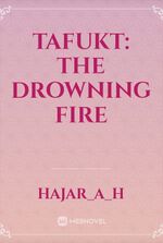 Tafukt: The Drowning Fire
