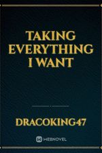 Taking Everything I Want