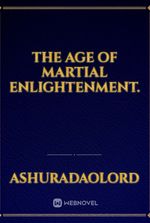 The Age of Martial Enlightenment.