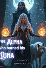 The Alpha Who Burned His Luna