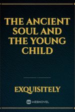 The ancient soul and the young child