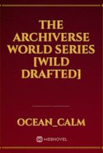 The Archiverse world series [Wild drafted]