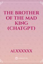The Brother of the Mad King (ChatGPT)