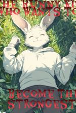 The bunny kid who wants to become the strongestt