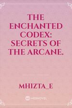 The Enchanted Codex: Secrets of the Arcane.