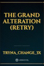 The Grand Alteration (Retry)