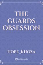 The guards obsession