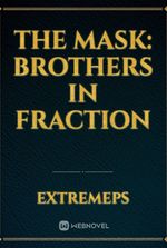The Mask: Brothers in Fraction