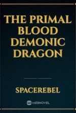 THE PRIMAL BLOOD DEMONIC DRAGON