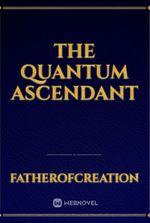 The Quantum Ascendant